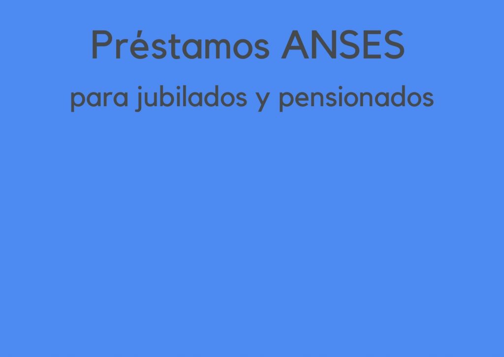 prestamos anses para jubilados y pensionados